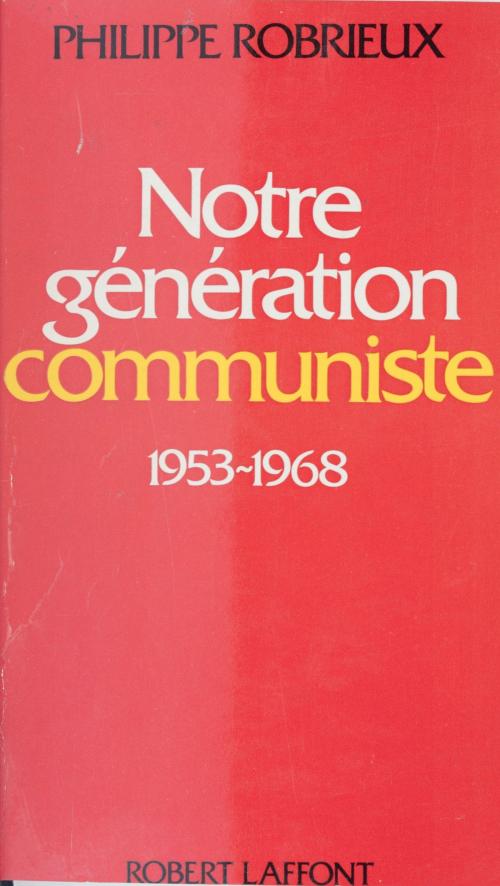 Cover of the book Notre génération communiste by Philippe Robrieux, Jean-François Revel, Robert Laffont (réédition numérique FeniXX)