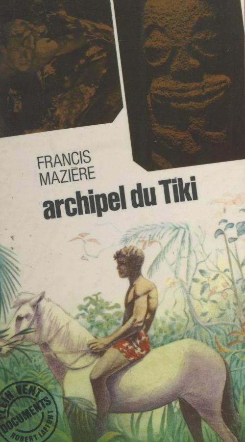 Cover of the book Archipel du Tiki by Francis Mazière, André Massepain, (Robert Laffont) réédition numérique FeniXX