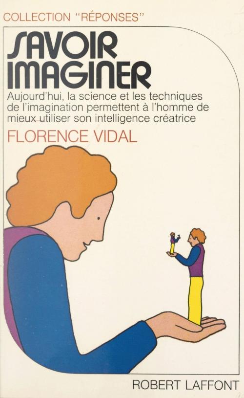 Cover of the book Savoir imaginer by Florence Vidal, Joëlle de Gravelaine, Robert Laffont (réédition numérique FeniXX)