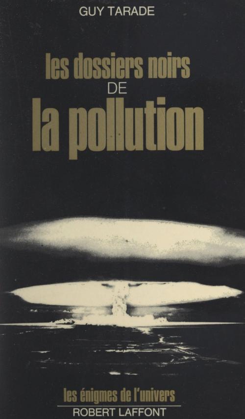 Cover of the book Les dossiers noirs de la pollution by Guy Tarade, Francis Mazière, (Robert Laffont) réédition numérique FeniXX