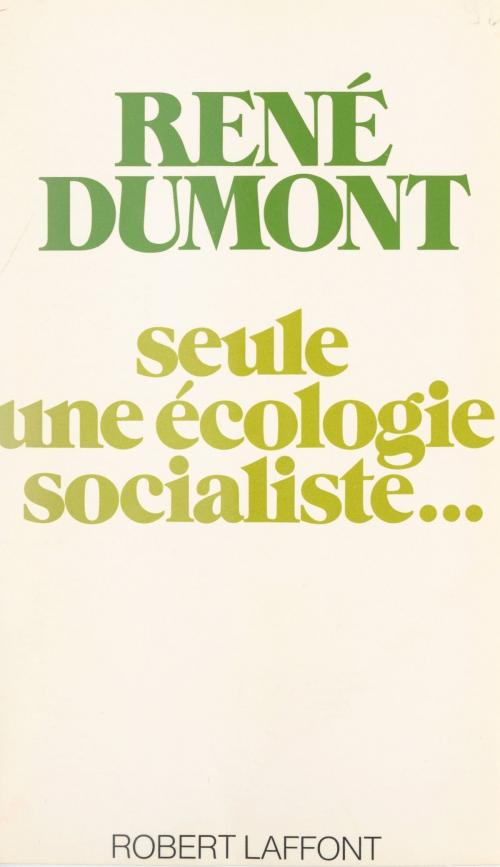 Cover of the book Seule une écologie socialiste... by René Dumont, Lucienne de Rozier, (Robert Laffont) réédition numérique FeniXX