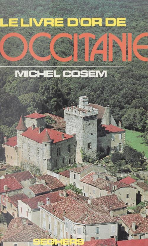Cover of the book Le livre d'or de l'Occitanie by Michel Cosem, Seghers (réédition numérique FeniXX)