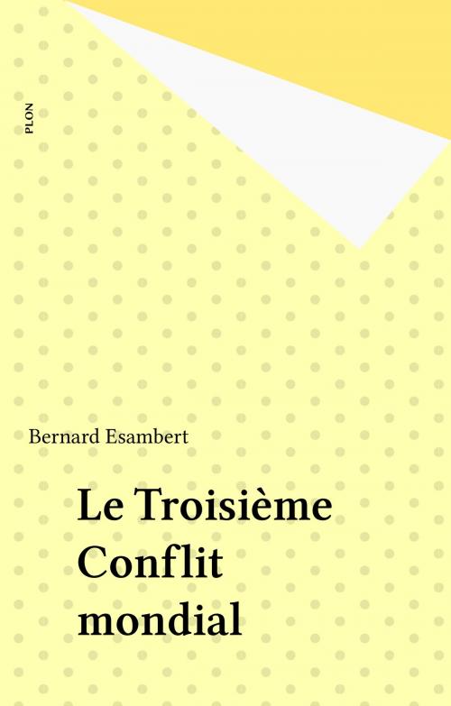 Cover of the book Le Troisième Conflit mondial by Bernard Esambert, Plon (réédition numérique FeniXX)