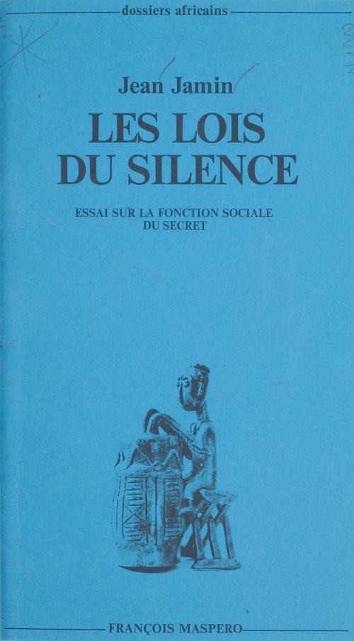 Cover of the book Les lois du silence by Jean Copans, Marc Augé, Jean Jamin, La Découverte (réédition numérique FeniXX)