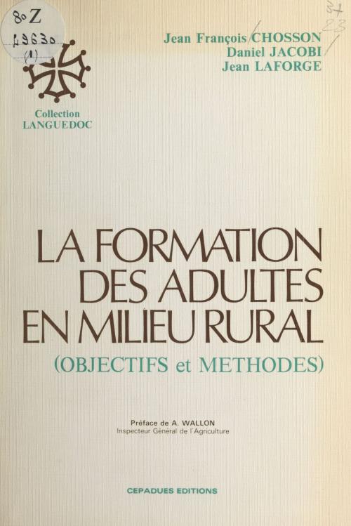 Cover of the book La Formation des adultes en milieu rural : Objectifs et méthodes by Jean-François Chosson, Daniel Jacobi, Jean Laforge, FeniXX réédition numérique