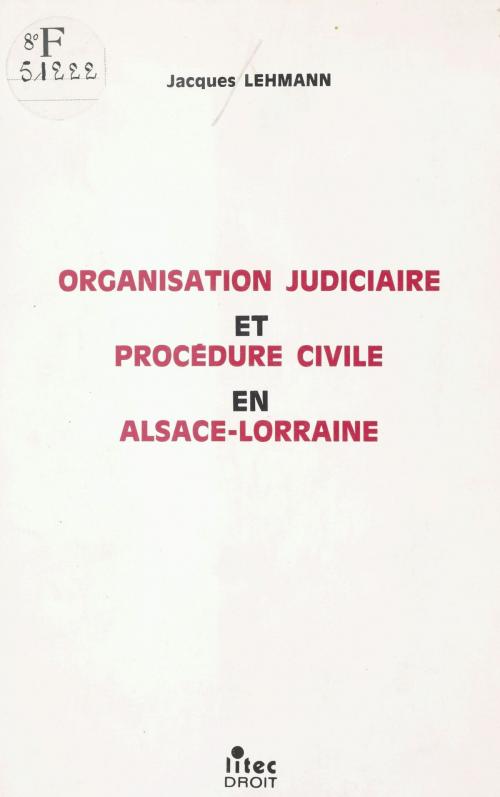 Cover of the book Organisation judiciaire et procédure civile en Alsace-Lorraine by Jacques Lehmann, FeniXX réédition numérique