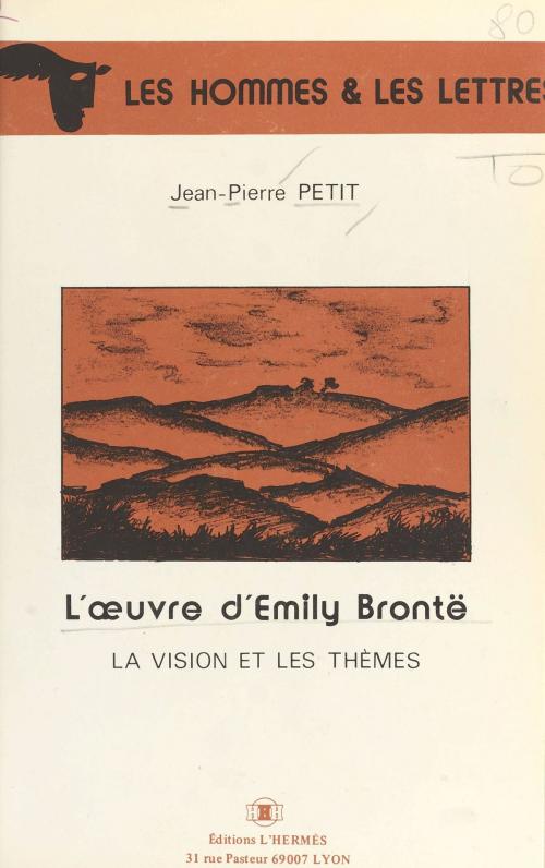 Cover of the book L'Œuvre d'Emily Brontë : La Vision et les thèmes by Jean-Pierre Petit, FeniXX réédition numérique
