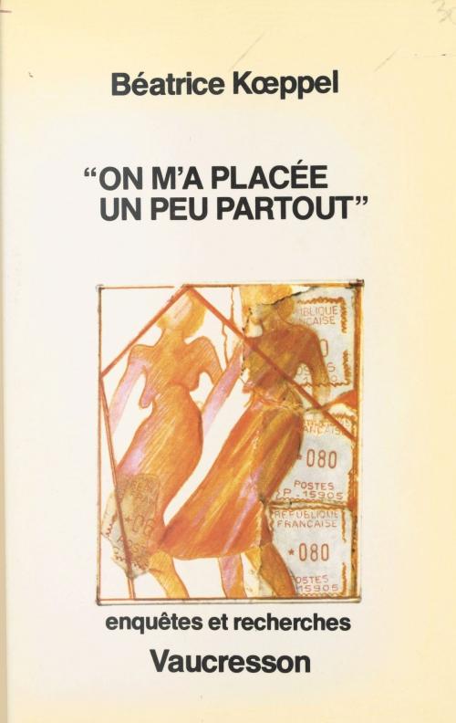 Cover of the book On m'a placée un peu partout by Béatrice Koeppel, FeniXX réédition numérique