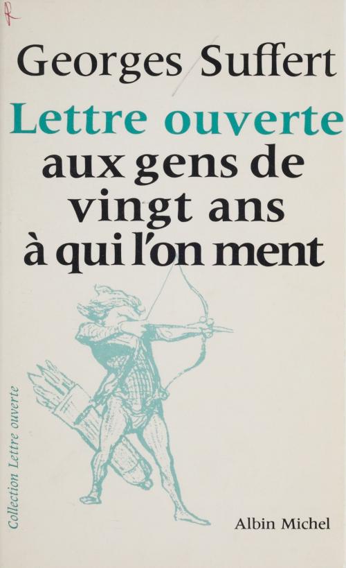 Cover of the book Lettre ouverte aux gens de vingt ans à qui l'on ment by Georges Suffert, FeniXX réédition numérique