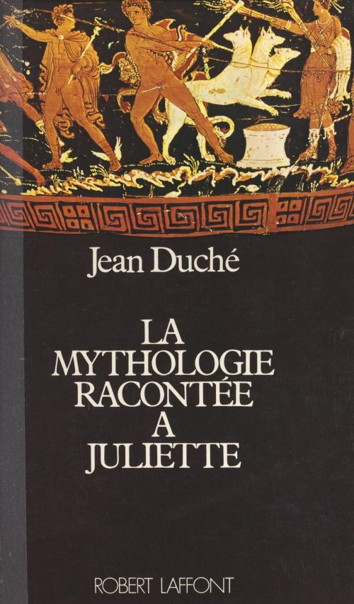 Cover of the book La mythologie racontée à Juliette by Jean Duché, FeniXX réédition numérique