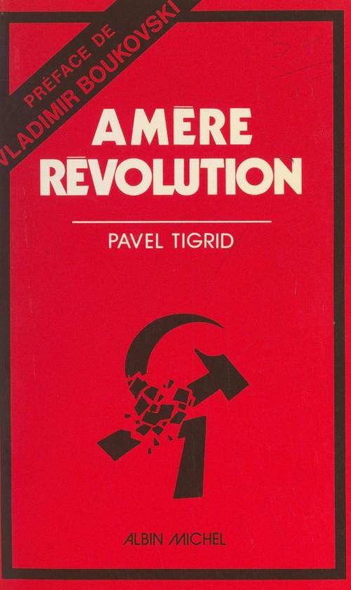 Cover of the book Amère Révolution by Pavel Tigrid, (Albin Michel) réédition numérique FeniXX