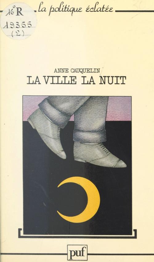 Cover of the book La ville, la nuit by Anne Cauquelin, Lucien Sfez, Presses universitaires de France (réédition numérique FeniXX)
