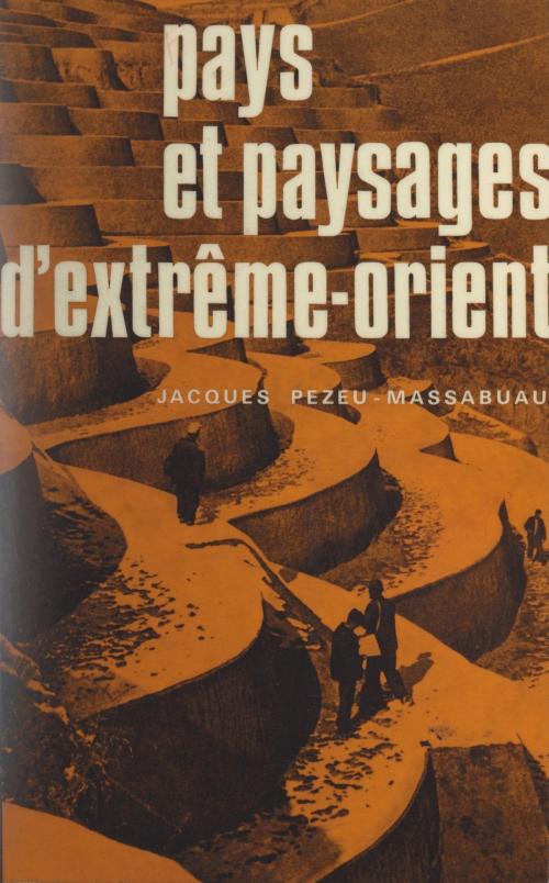 Cover of the book Pays et paysages d'Extrême-Orient by Jacques Pezeu-Massabuau, Pierre George, (Presses universitaires de France) réédition numérique FeniXX