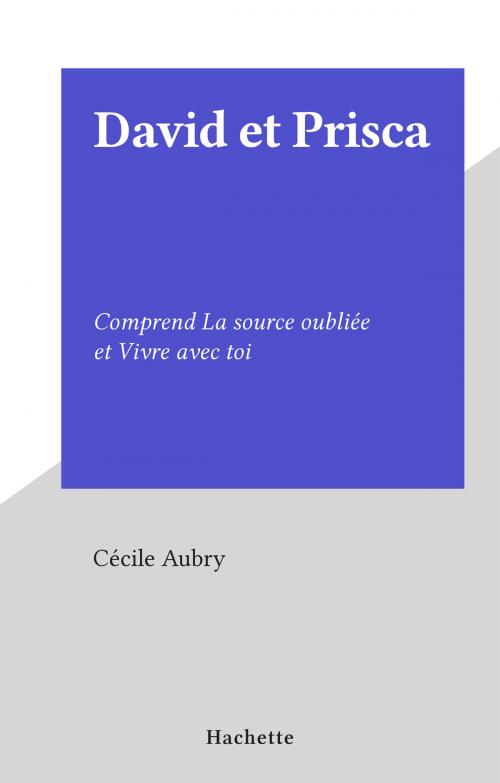 Cover of the book David et Prisca by Cécile Aubry, (Hachette) réédition numérique FeniXX