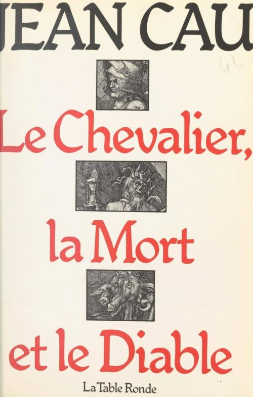Cover of the book Le chevalier, la mort et le diable by Jean Cau, (La Table Ronde) réédition numérique FeniXX