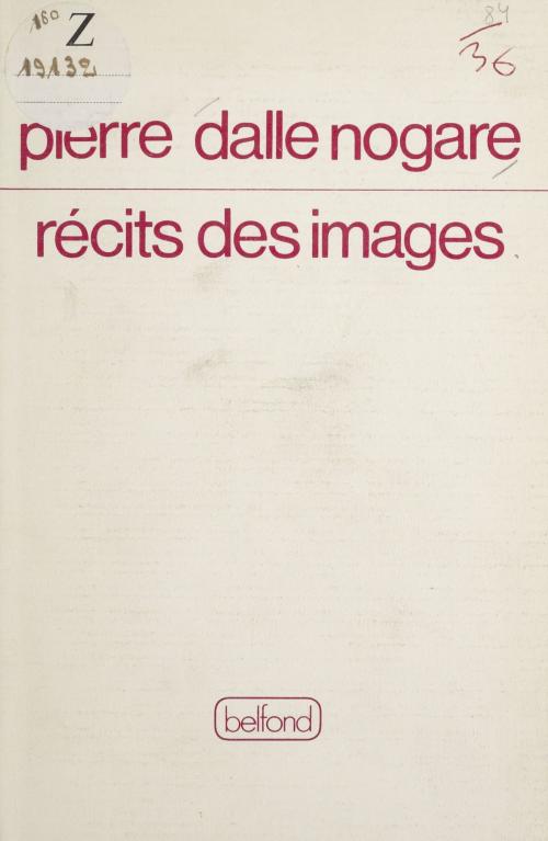 Cover of the book Récits des images by Pierre Dalle Nogare, Belfond (réédition numérique FeniXX)