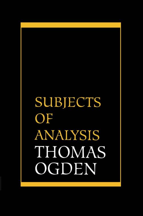 Cover of the book Subjects of Analysis by Thomas H. Ogden, Jason Aronson, Inc.