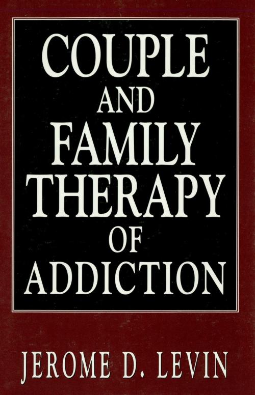 Cover of the book Couple and Family Therapy of Addiction by Jerome D. Levin, Jason Aronson, Inc.