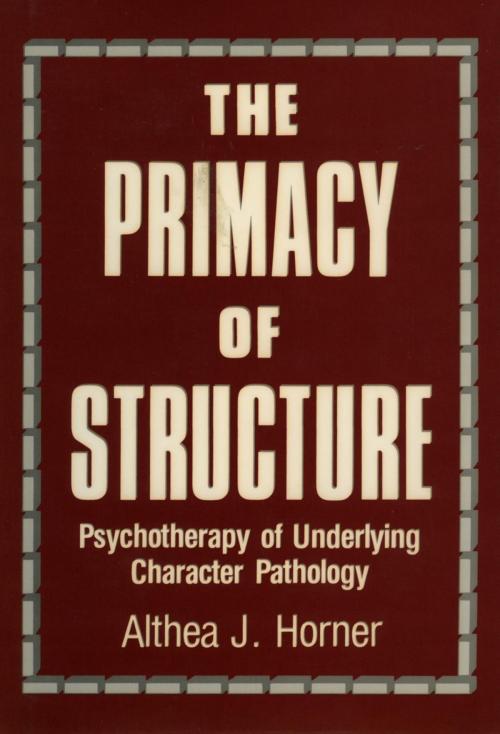 Cover of the book The Primacy of Structure by Althea J. Horner PhD, Jason Aronson, Inc.