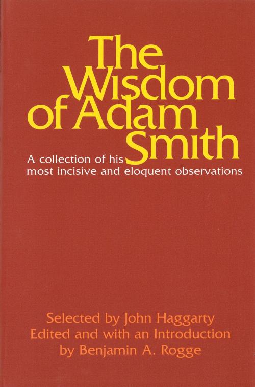Cover of the book The Wisdom of Adam Smith by John Haggarty, Liberty Fund Inc.