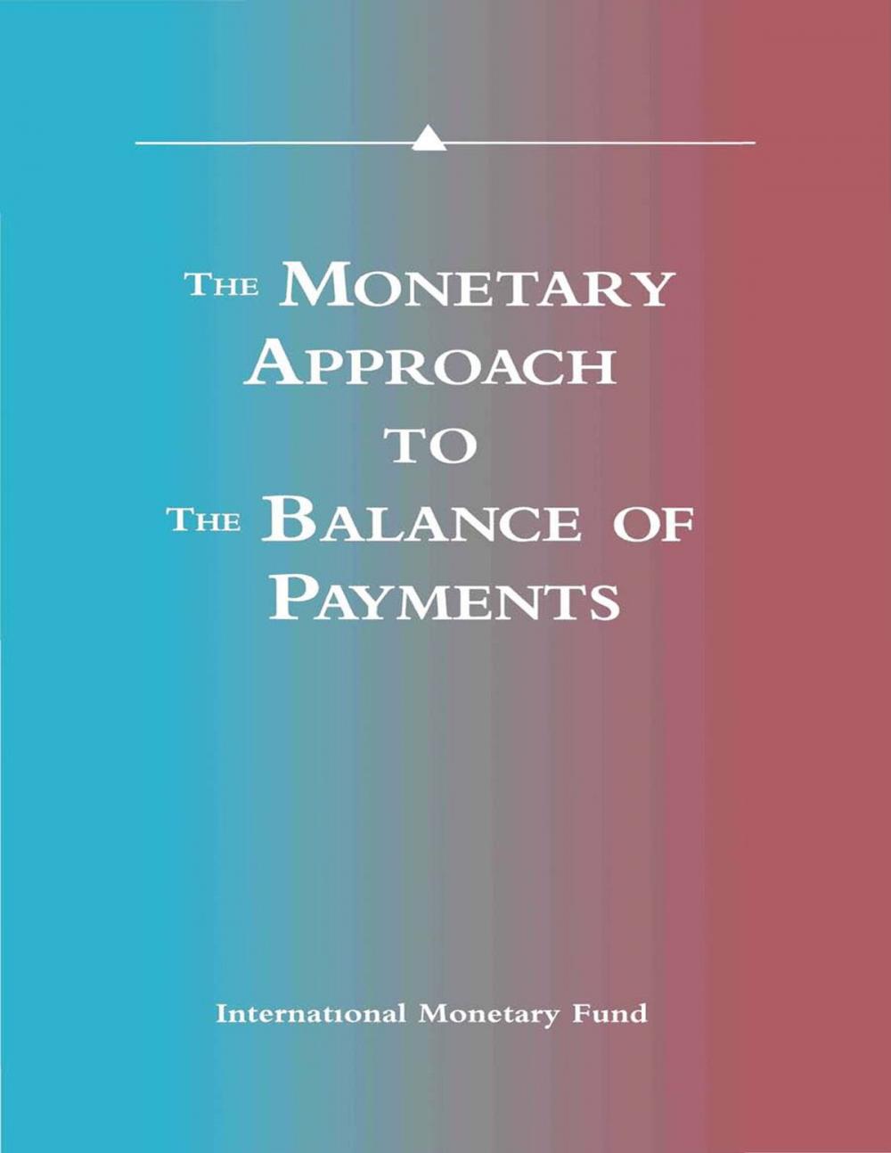 Big bigCover of The Monetary Approach to the Balance of Payments: A Collection of Research Papers by Members of the Staff of the International Monetary Fund