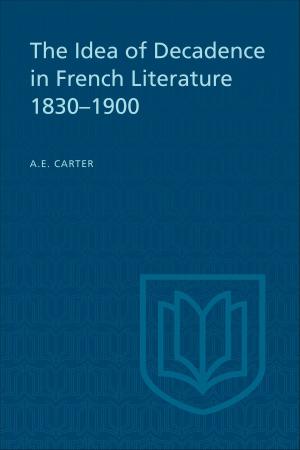 Cover of the book The Idea of Decadence in French Literature, 1830-1900 by 