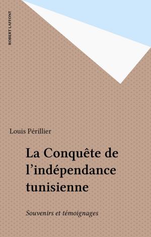 Cover of the book La Conquête de l'indépendance tunisienne by Roger Bourgeon