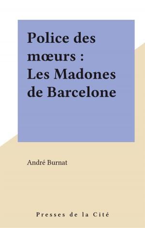 Cover of the book Police des mœurs : Les Madones de Barcelone by Véronique Menanteau, Claire Gallois