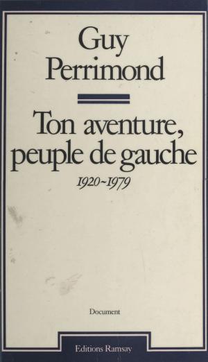 Cover of the book Ton aventure, peuple de gauche (1920-1979) by Renaud Ego, Alain Jouffroy