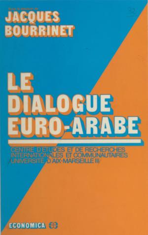 Cover of the book Le dialogue euro-arabe by Michel Privat de Garilhe, Paul Angoulvent
