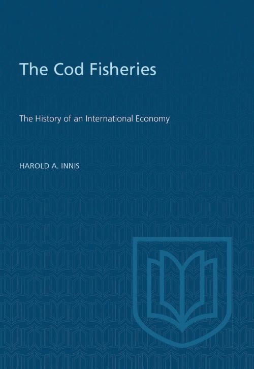 Cover of the book Cod Fisheries by Harold Innis, University of Toronto Press, Scholarly Publishing Division