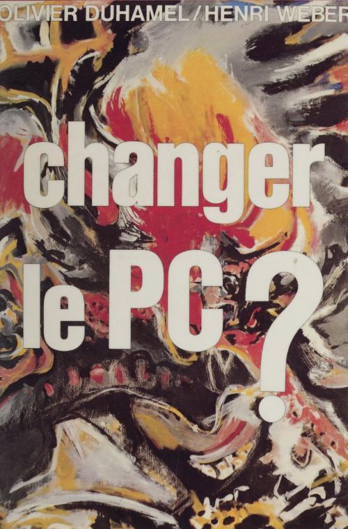 Cover of the book Changer le P.C. ? by Olivier Duhamel, Henri Weber, Presses universitaires de France (réédition numérique FeniXX)
