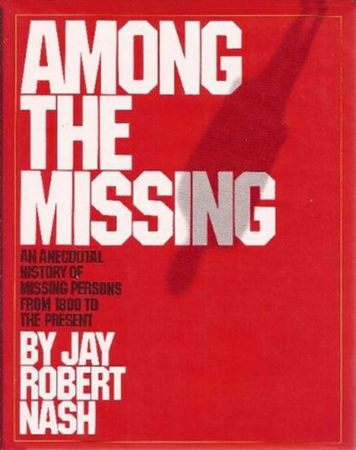 Cover of the book Among the Missing by Jay Robert Nash, M. Evans & Company