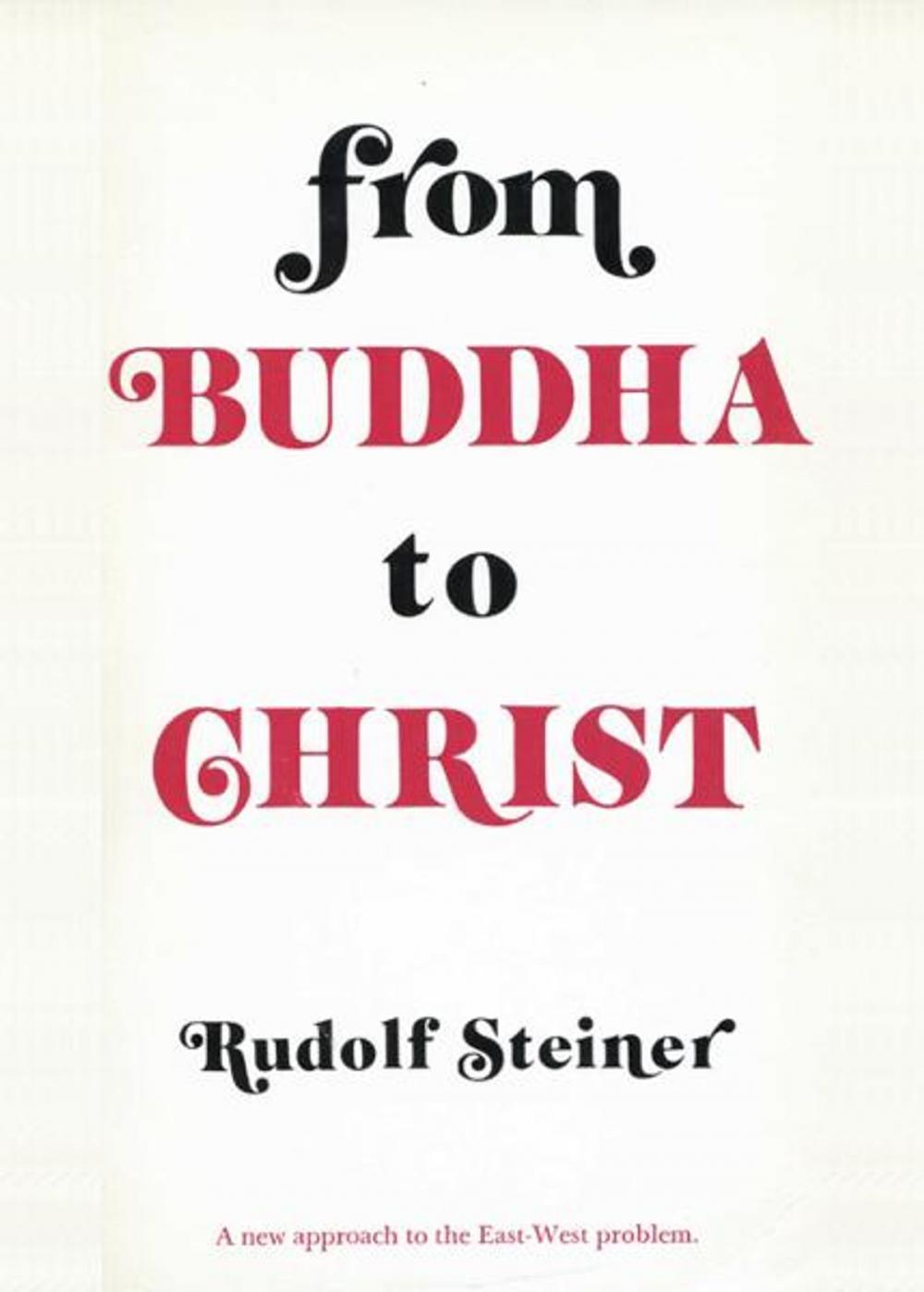 Big bigCover of From Buddha to Christ: A New Approach to the East-West Problem