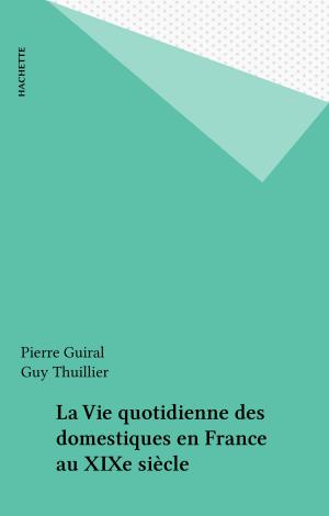 Cover of the book La Vie quotidienne des domestiques en France au XIXe siècle by Jacques Chancel