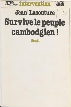 Cover of the book Survive le peuple cambodgien ! by Catherine Audard, Jean-Pierre Dupuy, René Sève, François Terré