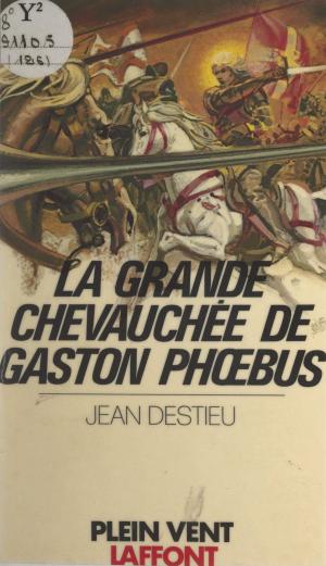 Cover of the book La grande chevauchée de Gaston Phœbus by Jean Courbeyre, André Massepain