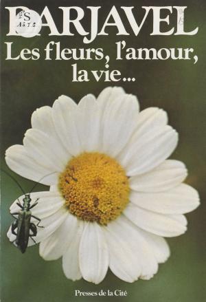 Cover of the book Les Fleurs, l'amour, la vie by Béatrice Rubinstein, Jean-Louis Lorenzi, Gilles Lambert
