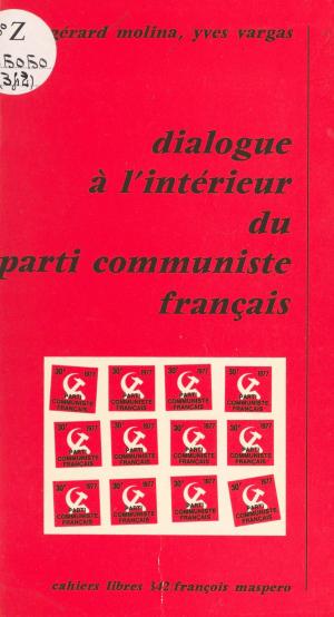 Cover of the book Dialogue à l'intérieur du parti communiste français by Gilles Rotillon