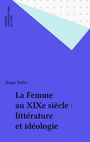Cover of the book La Femme au XIXe siècle : littérature et idéologie by Daniel Meynard