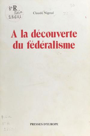 bigCover of the book À la découverte du fédéralisme : nébuleuse ou univers en expansion ? by 
