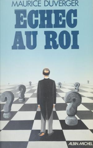 Cover of the book Échec au roi by Michel-Antoine Burnier, Frédéric Bon, Bernard Kouchner