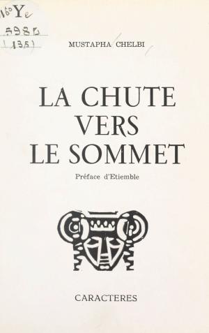 Cover of the book La chute vers le sommet by Henri-Alexis Baatsch, Jean-Christophe Bailly, Alain Jouffroy