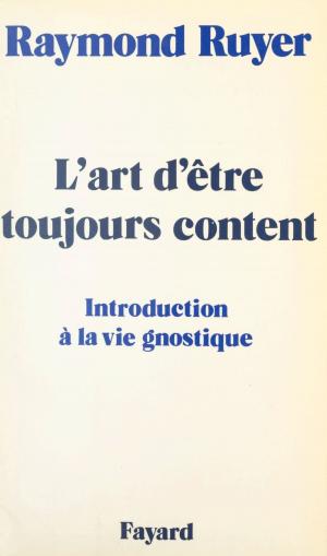Cover of the book L'art d'être toujours content by Jacques Attali