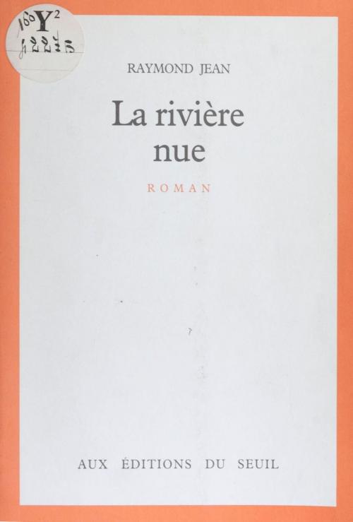 Cover of the book La Rivière nue by Raymond Jean, Seuil (réédition numérique FeniXX)