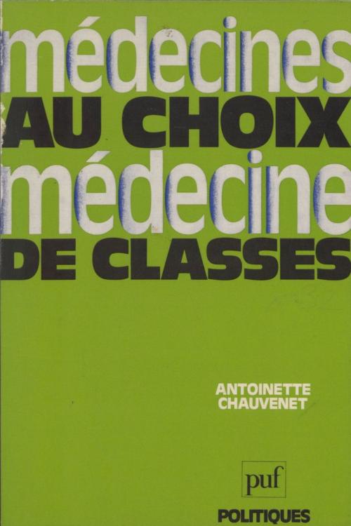 Cover of the book Médecines au choix, médecine de classes by Antoinette Chauvenet, Presses universitaires de France (réédition numérique FeniXX)