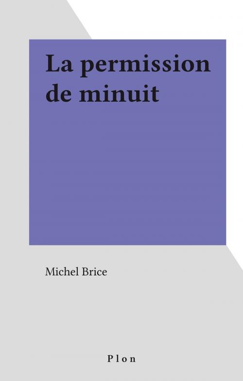 Cover of the book La permission de minuit by Michel Brice, Plon (réédition numérique FeniXX)