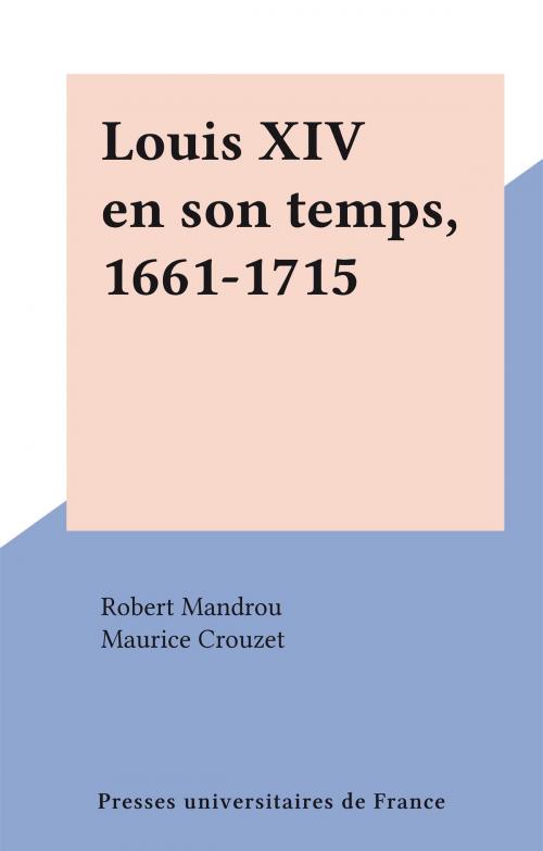 Cover of the book Louis XIV en son temps, 1661-1715 by Robert Mandrou, Maurice Crouzet, (Presses universitaires de France) réédition numérique FeniXX