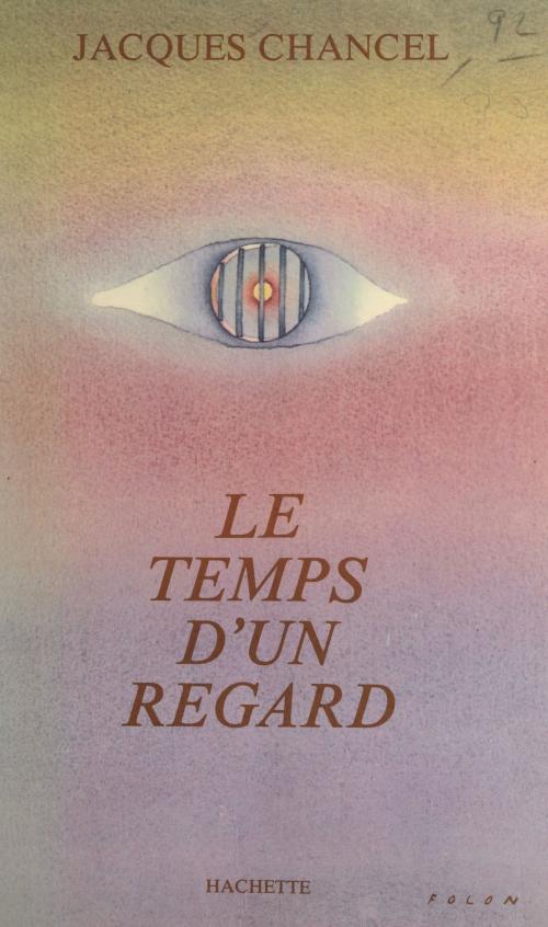 Cover of the book Le temps d'un regard by Jacques Chancel, (Hachette) réédition numérique FeniXX