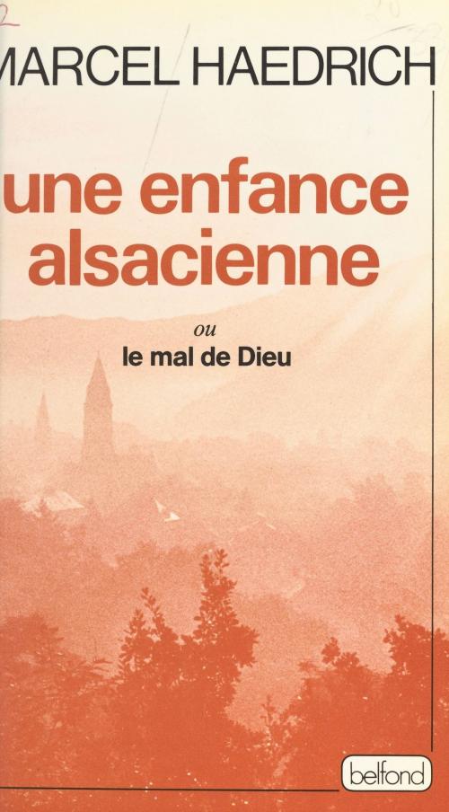 Cover of the book Une enfance alsacienne ou Le mal de Dieu by Marcel Haedrich, Belfond (réédition numérique FeniXX)